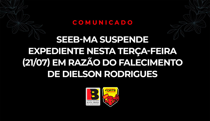 SEEB-MA suspende expediente nesta terça (21/07) em razão do falecimento de Dielson Rodrigues SEEB-MA suspende expediente nesta terça (21/07) em razão do falecimento de Dielson Rodrigues